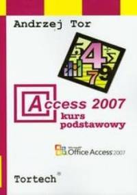 Access 2007 Kurs podstawowy - Tor Andrzej