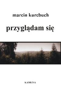 Przyglądam się - Marcin Kurcbuch