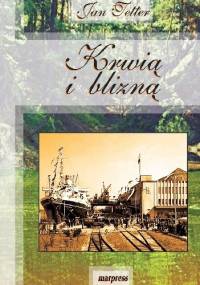 Krwią i blizną. Opowieści z Pomorza - Jan Tetter