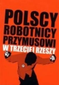 Polscy robotnicy przymusowi w trzeciej rzeszy - Włodzimierz Bonusiak