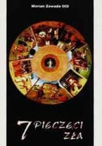 Siedem pieczęci zła. Bezdroża człowieka pomiędzy grzechem pierworodnym a śmiercią Boga - o. Marian Zawada OCD