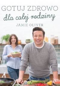 Gotuj zdrowo dla całej rodziny - Jamie Oliver