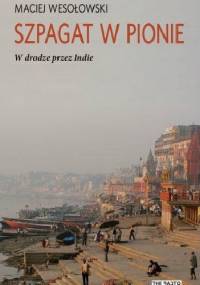 Szpagat w pionie. W drodze przez Indie - Maciej Wesołowski