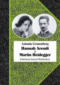Hannah Arendt i Martin Heidegger. Historia pewnej miłości - Antonia Grunenberg