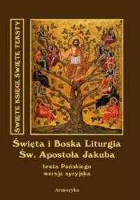 Święta i Boska Liturgia Świętego Apostoła Jakuba, brata Pańskiego i pierwszego biskupa Jerozolimy. Wersja syryjska - autor nieznany