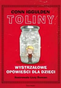 Toliny. Wystrzałowe opowieści dla dzieci - Conn Iggulden