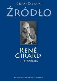 Źródło. René Girard i literatura - Cezary Zalewski