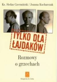 Tylko dla łajdaków. Rozmowy o grzechach - Stefan Czerwiński, Joanna Kucharczak