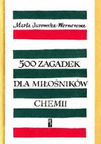 500 zagadek dla miłośników chemii - Marta Jurowska-Wernerowa