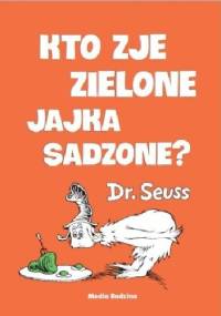 Kto zje zielone jajka sadzone - Theodor Seuss Geisel