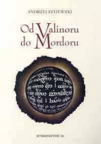 Od Valinoru do Mordoru: Świat mitu a religia w dziele Tolkiena - Andrzej Szyjewski