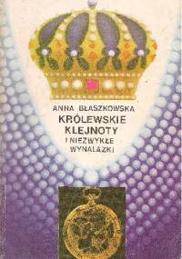Królewskie klejnoty i niezwykłe wynalazki - Anna Błaszkowska