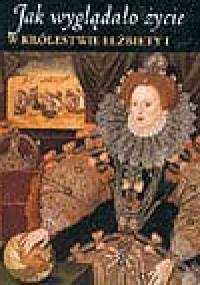 Jak wyglądało życie w królestwie Elżbiety I - Stanisław Grzybowski