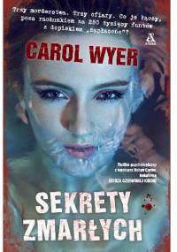 Sekrety zmarłych - Carol Wyer