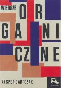 Wiersze organiczne - Kacper Bartczak