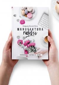 Manufaktura Radości - psychologia, inspiracja, życie - Małgorzata Dawid-Mróz