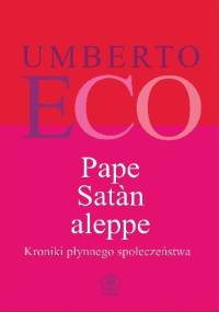 Pape Satàn aleppe. Kroniki płynnego społeczeństwa - Umberto Eco