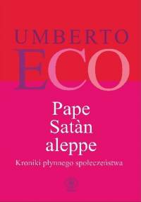 Pape Satàn aleppe. Kroniki płynnego społeczeństwa - Umberto Eco