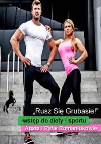 Rusz się grubasie! Wstęp do diety i sportu - i Rafał Romaniuk Agata