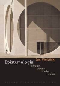 Epistemologia: poznanie, prawda, wiedza, realizm - Jan Woleński