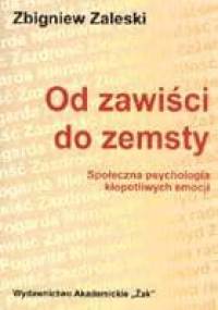 Od zawiści do zemsty: Społeczna psychologia kłopotliwych emocji - Zbigniew Zaleski