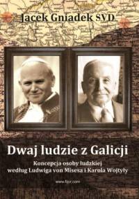Dwaj ludzie z Galicji – koncepcja osoby ludzkiej według Ludwiga von Misesa i Karola Wojtyły. - Jacek Gniadek