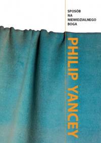 Sposób na niewidzialnego Boga - Philip Yancey