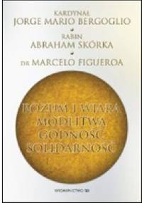 Rozum i wiara. Modlitwa. Godność. Solidarność