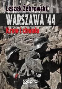 Warszawa '44. Krew i chwała - Leszek Żebrowski