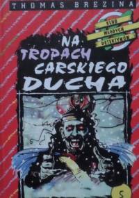 Na tropach carskiego ducha : przygoda w Moskwie - Thomas Brezina