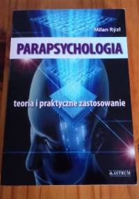 Parapsychologia teoria i praktyczne zastosowanie - Milan Rýzl