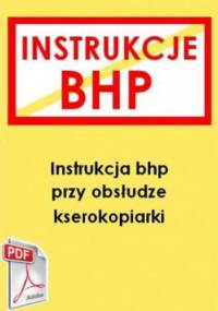 Instrukcja bhp przy obsłudze kserokopiarki - praca zbiorowa