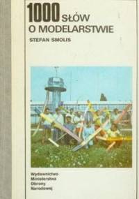 1000 Słów o modelarstwie - Stefan Smolis