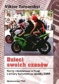 Dzieci swoich czasów. Ruchy młodzieżowe w Rosji a zmiany kulturowe po upadku ZSRR - Victor Tarnavskyi
