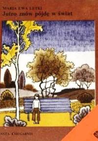Jutro znów pójdę w świat - Maria Ewa Letki