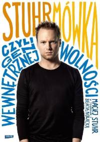 Stuhrmówka, czyli gen wewnętrznej wolności. Maciej Stuhr w rozmowie z Beatą Nowicką - Maciej Stuhr, Beata Nowicka
