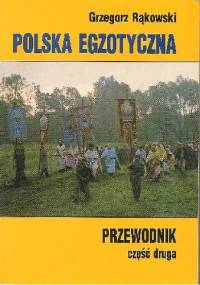 Polska egzotyczna. Część druga - Grzegorz Rąkowski
