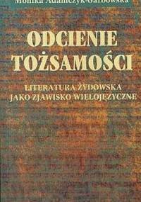 Odcienie tożsamości. Literatura żydowska jako zjawisko wielojęzyczne - Monika Adamczyk-Garbowska