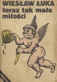 Teraz tak mało miłości - Wiesław Łuka