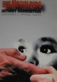 Jesteśmy nieśmiertelni. Odpowiedź z tamtego świata - Ernst Meckelburg