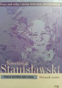 Praca aktora nad sobą. Praca nad sobą i swoim twórczym przeżywaniem. T. I. - Konstantin Stanisławski