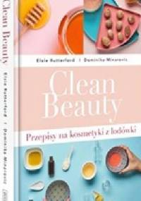 Clean Beauty.Przepisy na kosmetyki z lodówki - Dominika Minarovic, Elsie Rutterford