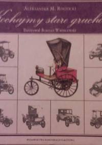 Kochajmy stare gruchoty - Aleksander Marian Rostocki