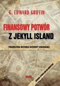 Finansowy potwór z Jekyll Island - G. Edward Griffin