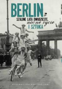 Berlin. Szalone lata dwudzieste, nocne życie i sztuka - Iwona Luba