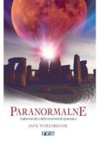 Paranormalne. Tajemnicze i niewyjaśnione zjawiska - Jack Wolfsblume