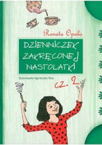 Dzienniczek zakręconej nastolatki cz. 2 - Renata Opala