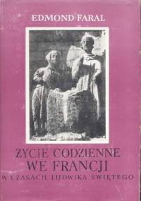 Życie codzienne we Francji w czasach Ludwika Świętego - Edmond Faral