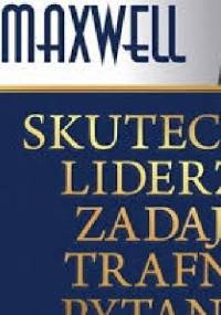 Skuteczni liderzy zadają trafne pytania - John Calvin Maxwell
