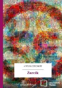 Żarcik - Antoni Czechow